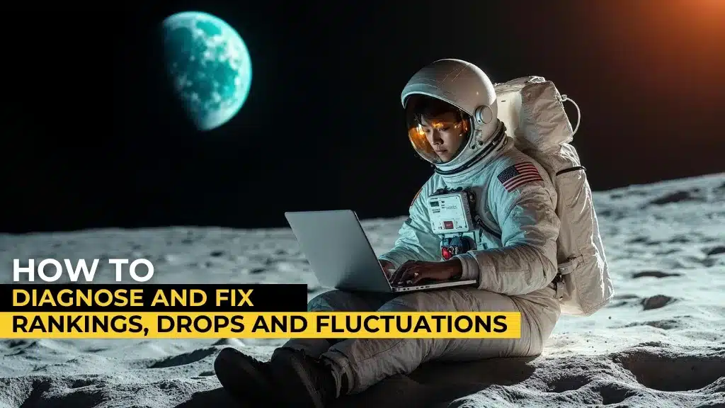 How to Diagnose and Fix Rankings, Drops and Fluctuations